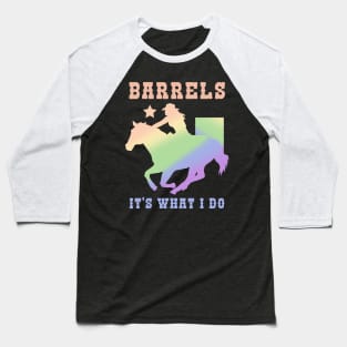 Barrels It's What I DO I Horseback Riding Baseball T-Shirt